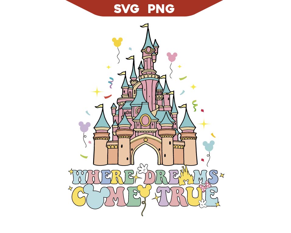 Design Where Dreams Come True Svg, Magic Kingdom Svg Png