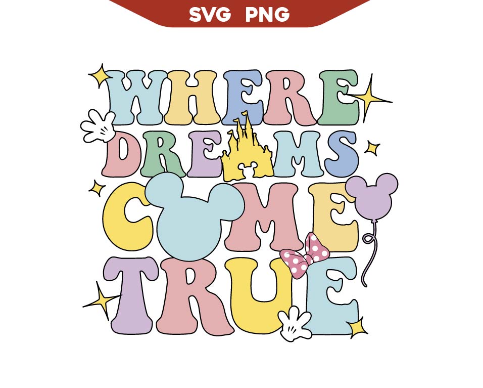 Where Dreams Come True Svg, Magic Kingdom Svg Png